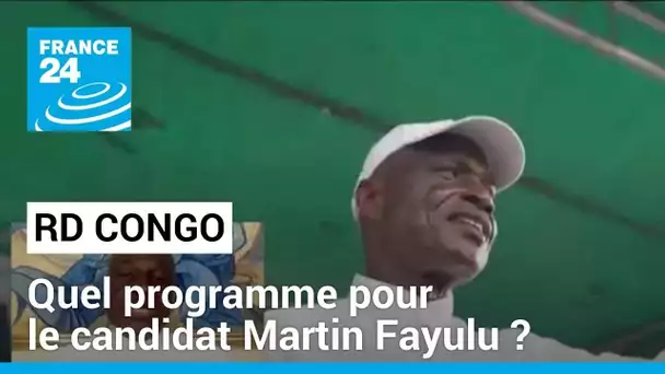 Présidentielle en RD Congo : quel programme pour le candidat Martin Fayulu ? • FRANCE 24