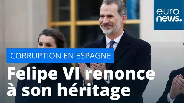 Felipe VI renonce à l'héritage de son père Juan Carlos sur fond de soupçons de corruption