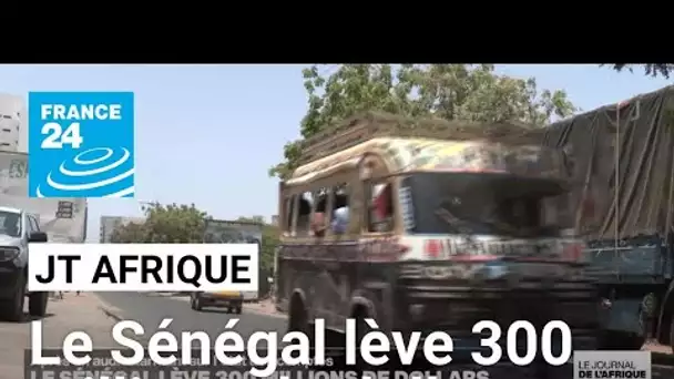 Sénégal : le pays lève 300 millions de dollars • FRANCE 24