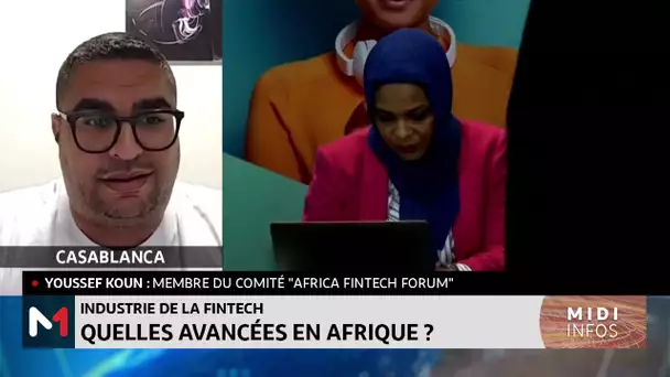 Industrie de la FinTech: Quelles avancées en Afrique? Le point avec Youssef Koun