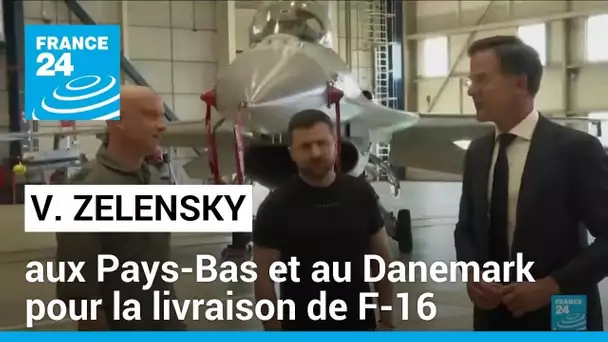 Volodymyr Zelensky aux Pays-Bas et au Danemark pour la livraison de F-16 • FRANCE 24