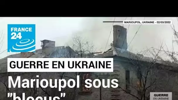 Guerre en Ukraine : le port stratégique de Marioupol soumis à un "blocus" des forces russes