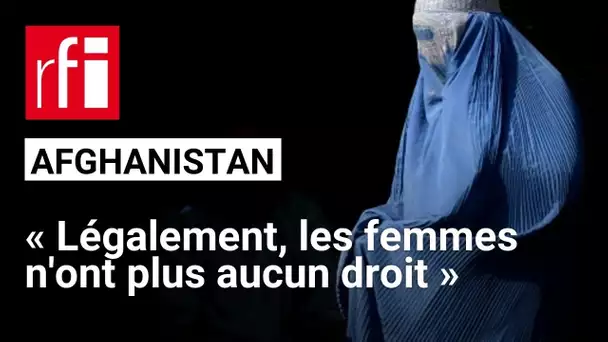 Afghanistan: «légalement, les femmes n'ont plus aucun droit» • RFI