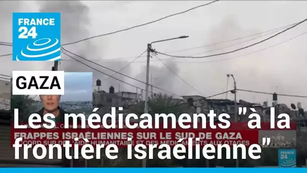 Les camions de médicaments pour Gaza "arrivés à la frontière israélienne" • FRANCE 24