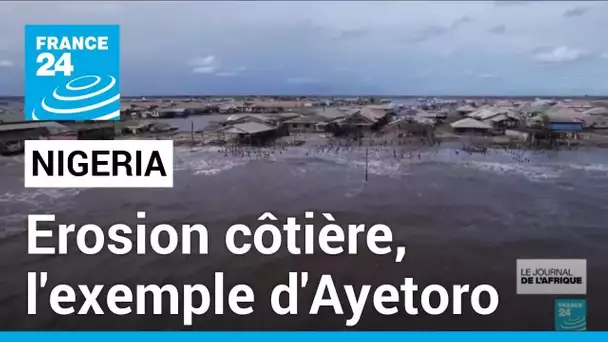 Erosion côtière au Nigeria : le cas de la ville d'Ayetoro • FRANCE 24