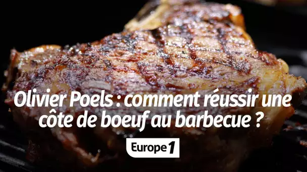 LES CONSEILS D'OLIVIER POELS POUR REUSSIR SA COTE DE BOEUF AU BARBECUE