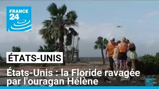 États-Unis : le nord-est de la Floride ravagé par l'ouragan Hélène • FRANCE 24