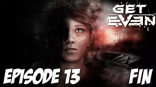 Get Even : UNE FIN TOUCHANTE | Episode 13