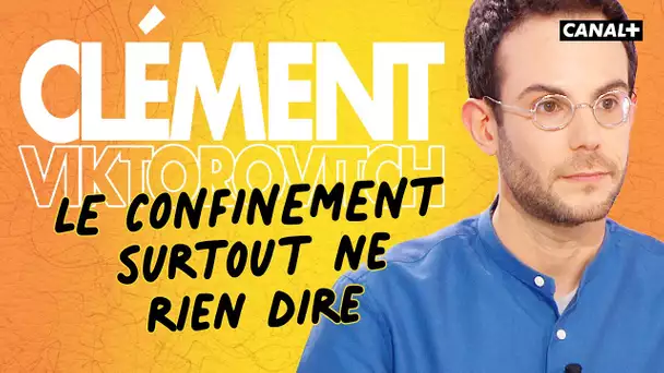 Clément Viktorovitch : Confinement, surtout ne rien dire - Clique - CANAL+