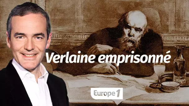 Au cœur de l'Histoire: Verlaine emprisonné (Franck Ferrand)