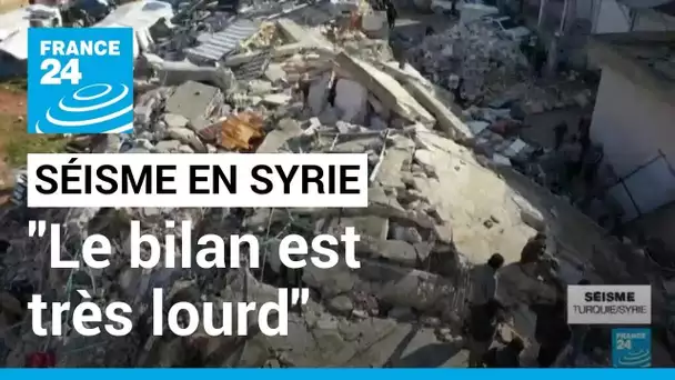 Séisme : "le bilan est très lourd" dans les zones de Syrie fragilisées par la guerre