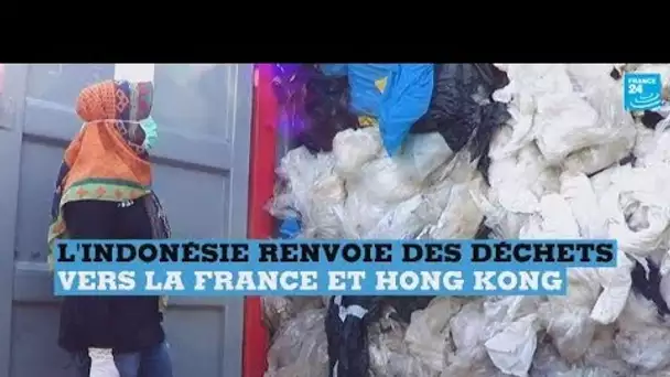 L'Indonésie renvoie des tonnes de déchets vers la France et Hong Kong