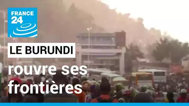 Le Burundi rouvre ses frontières terrestres après sept ans de fermeture • FRANCE 24