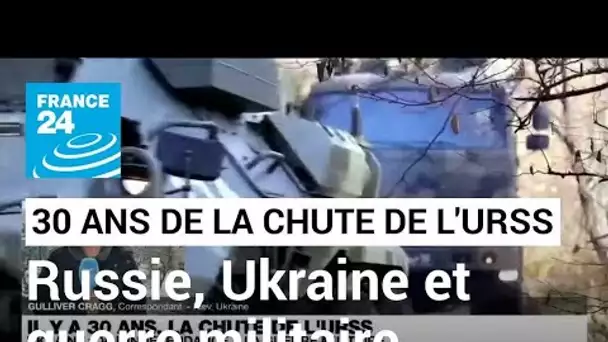 Trente ans après la chûte de l'URSS, l'Ukraine est passée de l'indépendance à la guerre