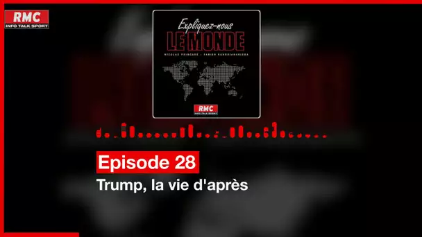 Expliquez-nous le monde - Episode 28 :  Trump, la vie d'après