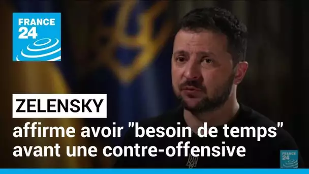 Ukraine : Zelensky assure avoir "besoin de temps" avant une contre-offensive • FRANCE 24