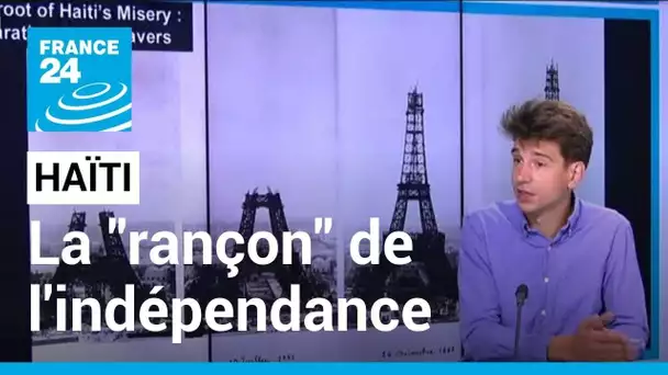 Haiti : la "rançon" de l'indépendance payée à la France • FRANCE 24