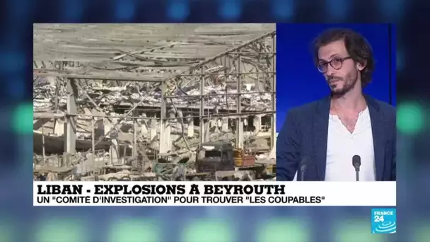 Explosions à Beyrouth : un "comité d'investigation" pour trouver "les coupables"