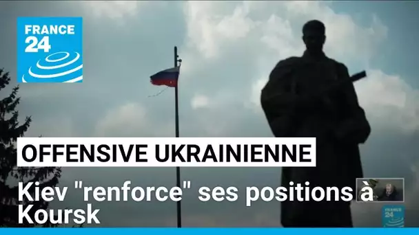 Incursion ukrainienne : Kiev assure que son armée "renforce" ses positions à Koursk • FRANCE 24