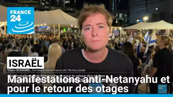 Israël : des milliers de manifestants réclament la libération des otages • FRANCE 24