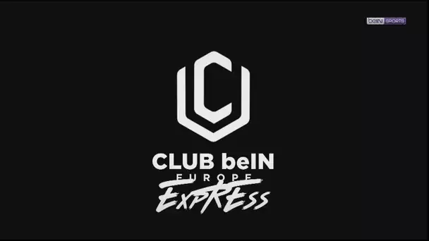 ⚽️🌍 Club beIN Europe - Retour complet sur le week-end européen de football (13/03)