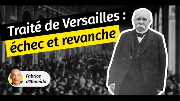 Traité de Versailles : une paix teintée de revanche