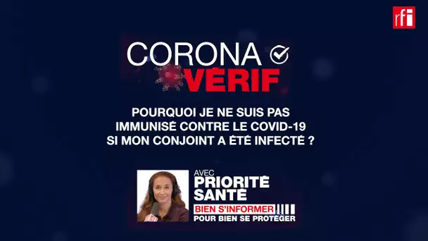 Non, je ne suis pas immunisé contre le Covid-19 si mon conjoint a été infecté ! CoronaVérif #13