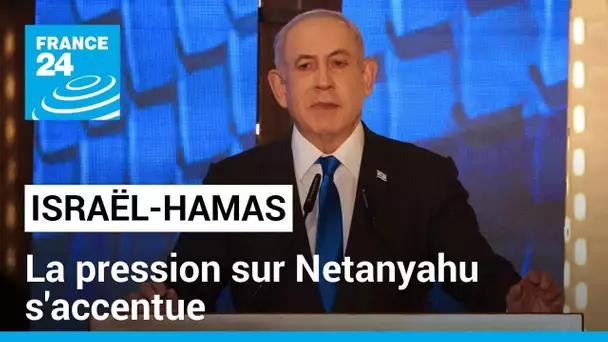 Israël-Hamas : la pression sur Netanyahu s'accentue • FRANCE 24