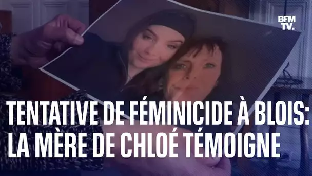 "Ils ne m'ont pas écouté": la mère de Chloé, victime d’une tentative de féminicide, témoigne