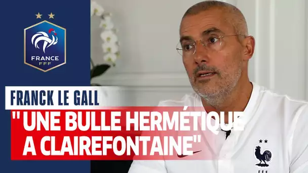 Franck Le Gall : "Une bulle hermétique", Equipe de France I FFF 2020