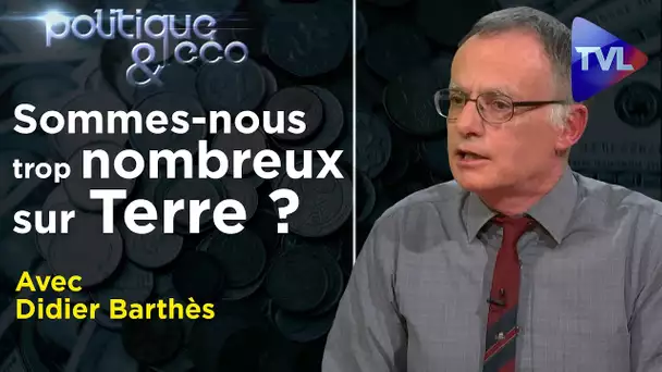 Sommes-nous trop nombreux sur Terre ? - Politique & Eco n°290 avec Didier Barthès - TVL