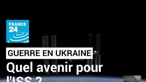 Quel avenir pour l'ISS ? Menace sur la station spatiale internationale • FRANCE 24