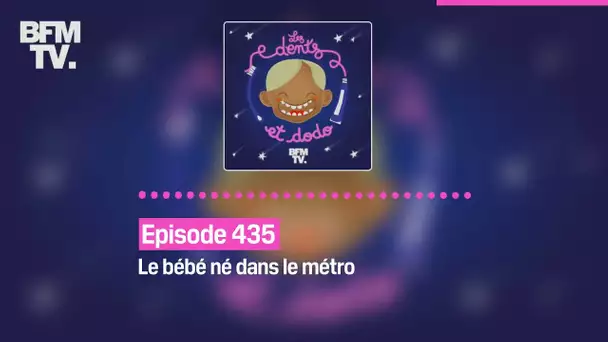 Les dents et dodo - Episode 435: le bébé né dans le métro