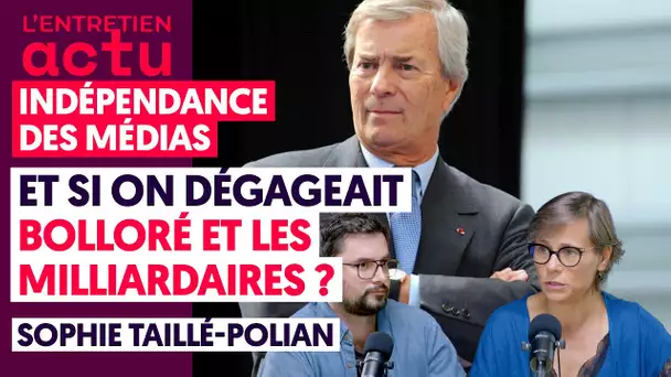 INDÉPENDANCE DES MÉDIAS : ET SI ON DÉGAGEAIT BOLLORÉ ET LES MILLIARDAIRE ?