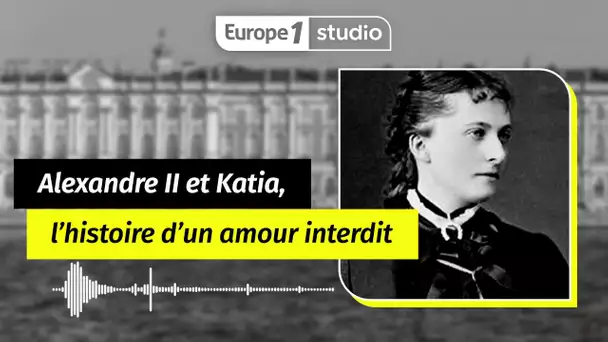 Au coeur de l'histoire - Le Tsar Alexandre II et Katia, un amour interdit