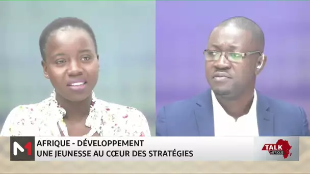 #TalkAfrique .. Afrique-développement : une jeunesse au cœur des stratégies