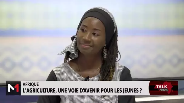 #TalkAfrique .. Afrique : L’agriculture, une voie d’avenir pour les jeunes ?