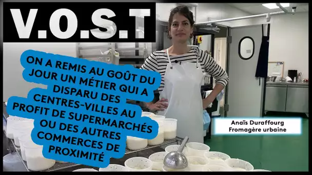 V.O.S.T : Anaïs Duraffourg, fromagère urbaine