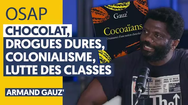 CHOCOLAT, DROGUES DURES, COLONIALISME ET LUTTE DES CLASSES (AVEC ARMAND GAUZ)