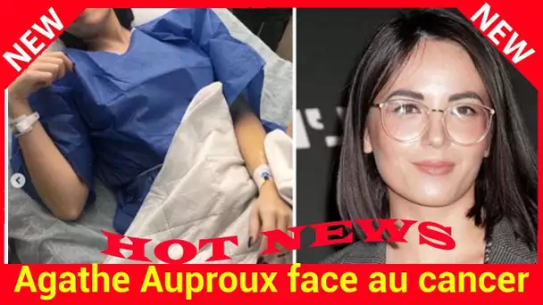 Agathe Auproux face au cancer, elle révèle être en chimio depuis plusieurs mois