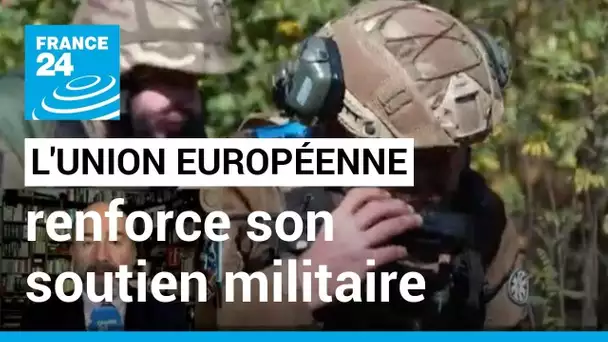 Renforcement du soutien militaire de l'Union Européenne à l'Ukraine • FRANCE 24