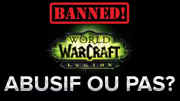 BAN DE WOW! Abusif ou pas?