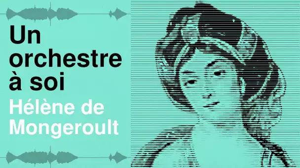 Un Orchestre à soi - Épisode 4 : Hélène de Mongeroult, à la source du piano romantique