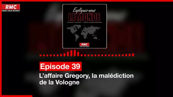 Expliquez-nous le monde - Episode 39 : L’affaire Gregory, la malédiction de la Vologne