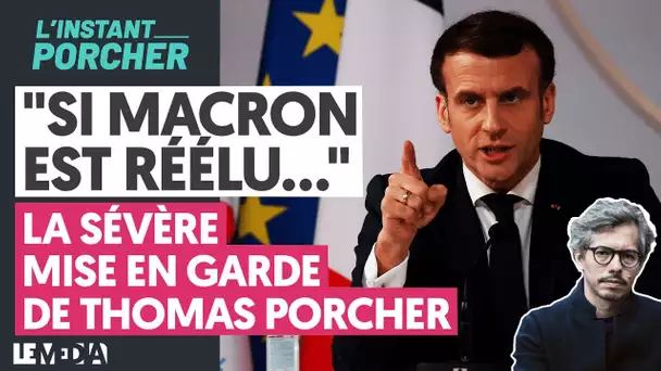 "SI MACRON EST RÉÉLU..." : LA SÉVÈRE MISE EN GARDE DE THOMAS PORCHER