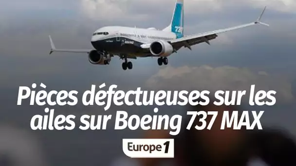 Boeing 737 MAX : maintenant, des pièces défectueuses sur les ailes !