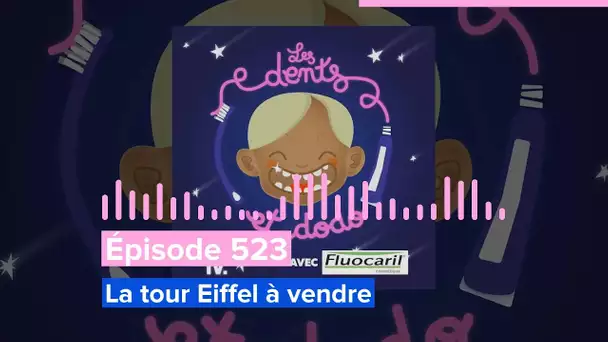 Les dents et dodo - Épisode 523 : La tour Eiffel à vendre