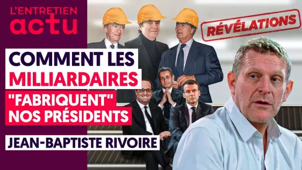 COMMENT LES MILLIARDAIRES "FABRIQUENT" NOS PRÉSIDENTS