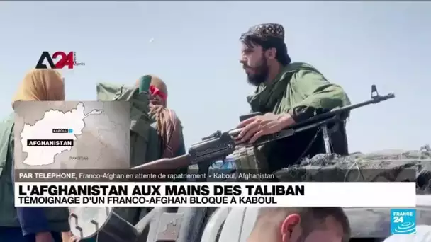 Témoignage d'un Franco-Afghan bloqué à Kaboul • FRANCE 24