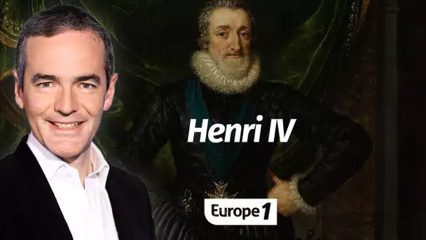 Au cœur de l'Histoire: Henri IV (Franck Ferrand)